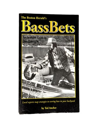 Item #152 Bass Bets - An In-depth guide to Bass Fishing in New England. Ted Ancher